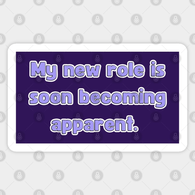 My New Role is Soon Becoming apparent - Funny First Time Father Text Pun (MD23Frd001d2) Sticker by Maikell Designs